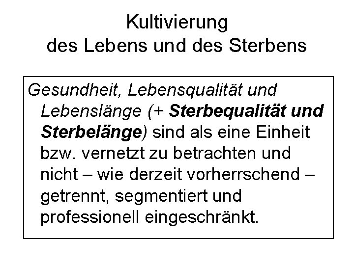 Kultivierung des Lebens und des Sterbens Gesundheit, Lebensqualität und Lebenslänge (+ Sterbequalität und Sterbelänge)