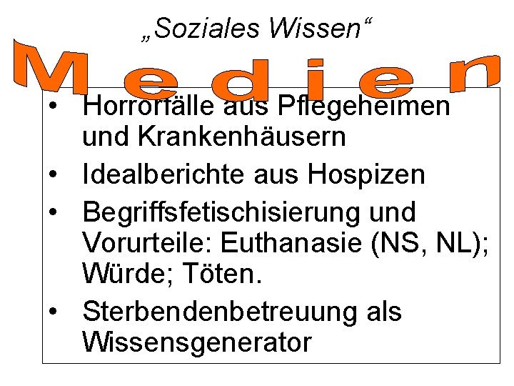 „Soziales Wissen“ • Horrorfälle aus Pflegeheimen und Krankenhäusern • Idealberichte aus Hospizen • Begriffsfetischisierung