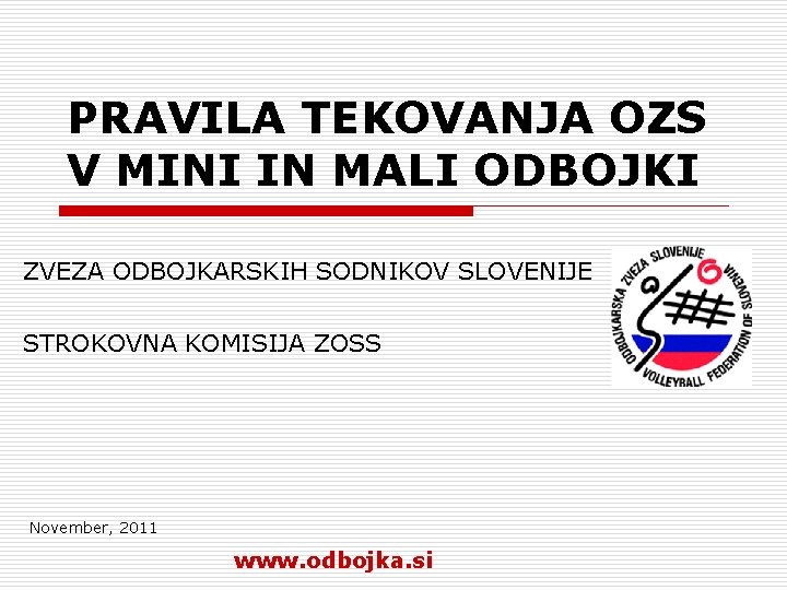 PRAVILA TEKOVANJA OZS V MINI IN MALI ODBOJKI ZVEZA ODBOJKARSKIH SODNIKOV SLOVENIJE STROKOVNA KOMISIJA