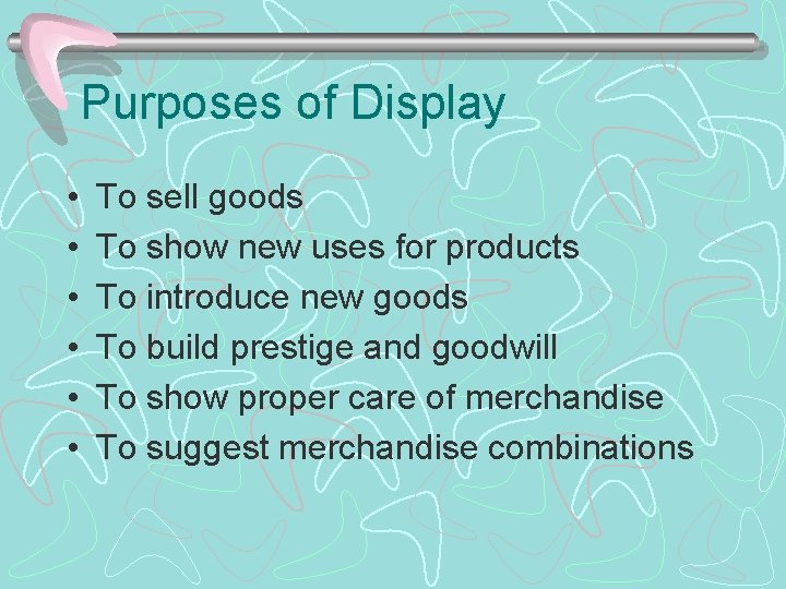 Purposes of Display • • • To sell goods To show new uses for