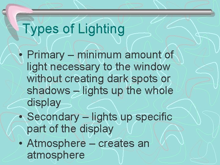 Types of Lighting • Primary – minimum amount of light necessary to the window