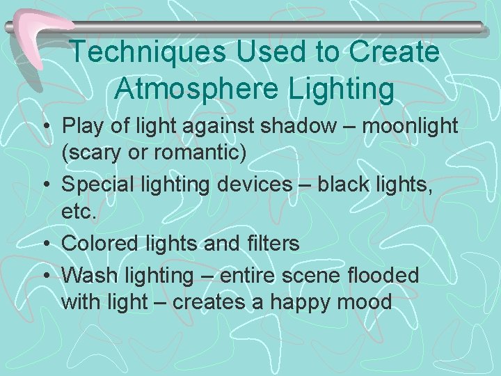 Techniques Used to Create Atmosphere Lighting • Play of light against shadow – moonlight