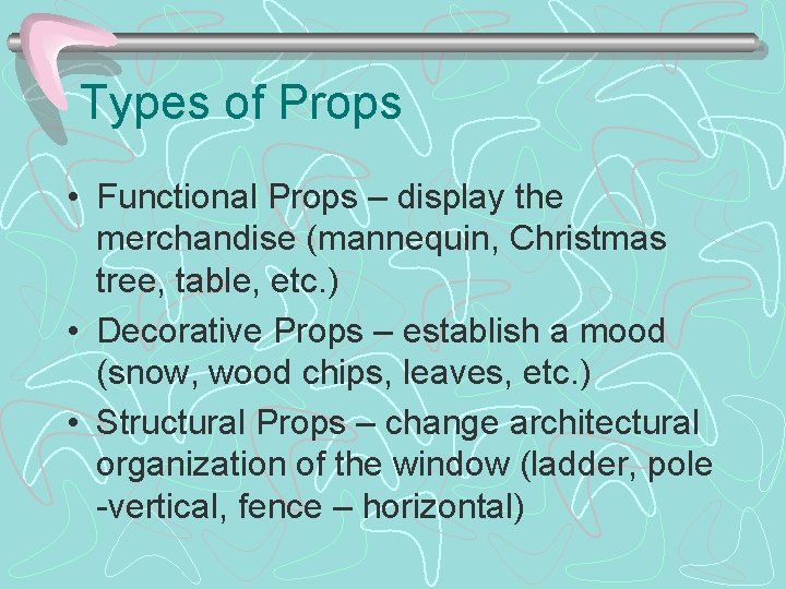 Types of Props • Functional Props – display the merchandise (mannequin, Christmas tree, table,