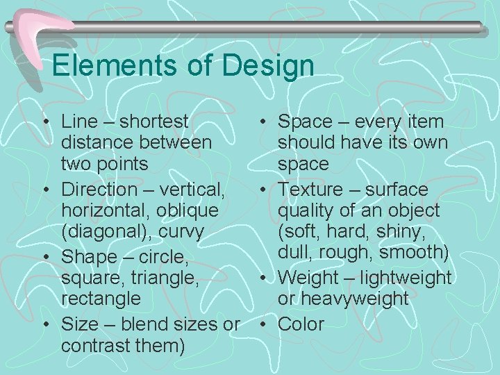 Elements of Design • Line – shortest distance between two points • Direction –