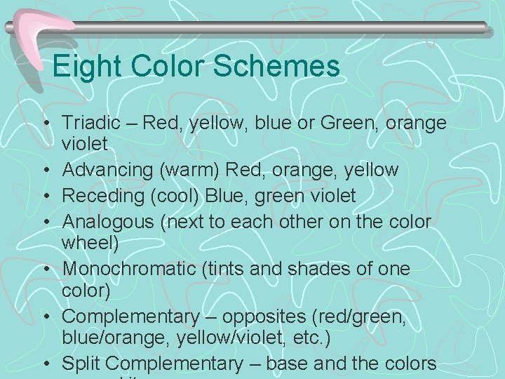 Eight Color Schemes • Triadic – Red, yellow, blue or Green, orange violet •