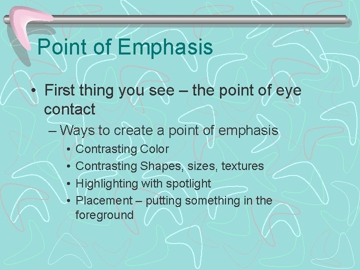 Point of Emphasis • First thing you see – the point of eye contact