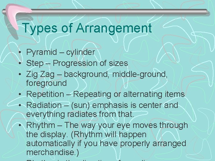 Types of Arrangement • Pyramid – cylinder • Step – Progression of sizes •