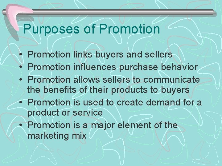 Purposes of Promotion • Promotion links buyers and sellers • Promotion influences purchase behavior