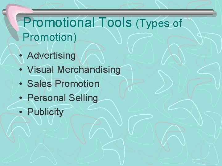 Promotional Tools (Types of Promotion) • • • Advertising Visual Merchandising Sales Promotion Personal