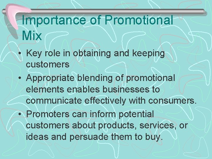 Importance of Promotional Mix • Key role in obtaining and keeping customers • Appropriate