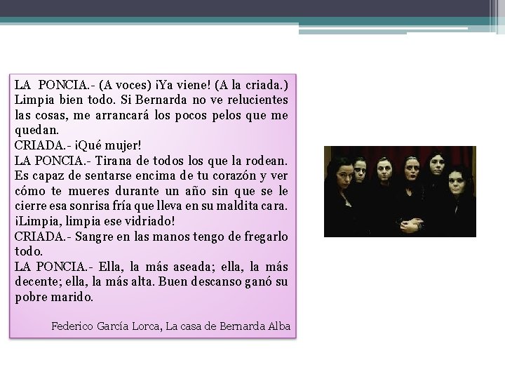 LA PONCIA. - (A voces) ¡Ya viene! (A la criada. ) Limpia bien todo.