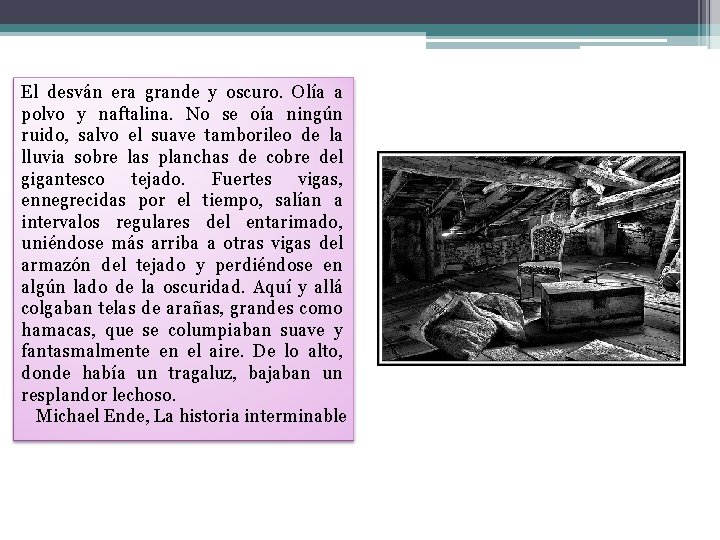 El desván era grande y oscuro. Olía a polvo y naftalina. No se oía El desván era grande y oscuro. Olía a polvo y naftalina. No se oía