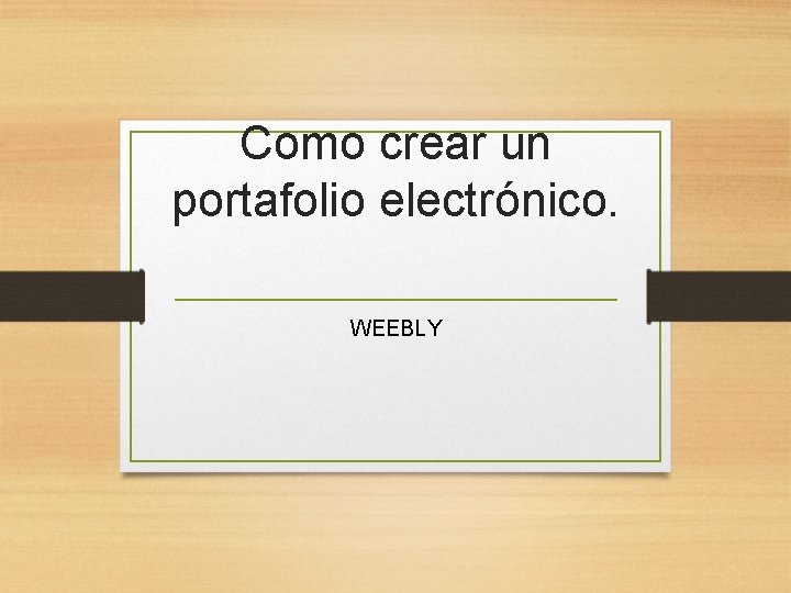 Como crear un portafolio electrónico. WEEBLY 