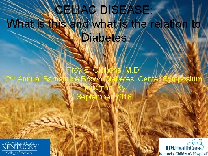 CELIAC DISEASE: What is this and what is the relation to Diabetes Troy E.