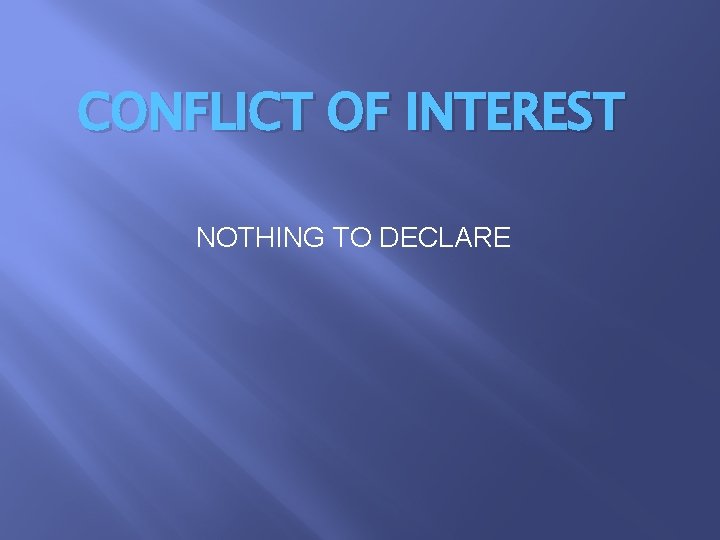 CONFLICT OF INTEREST NOTHING TO DECLARE 