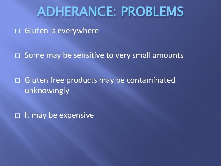 ADHERANCE: PROBLEMS � Gluten is everywhere � Some may be sensitive to very small