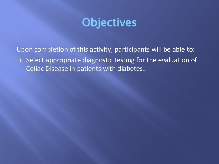 Upon completion of this activity, participants will be able to: � Select appropriate diagnostic