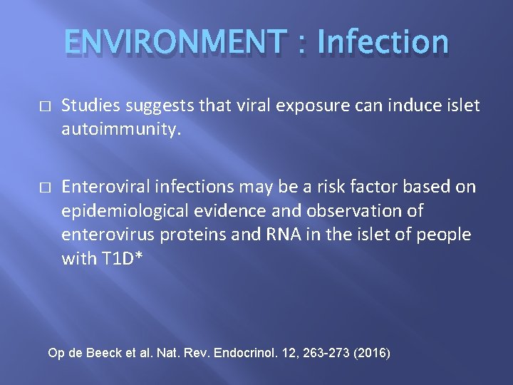 ENVIRONMENT : Infection � � Studies suggests that viral exposure can induce islet autoimmunity.