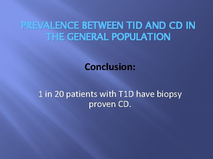 PREVALENCE BETWEEN TID AND CD IN THE GENERAL POPULATION Conclusion: 1 in 20 patients