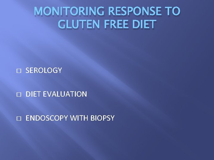 MONITORING RESPONSE TO GLUTEN FREE DIET � SEROLOGY � DIET EVALUATION � ENDOSCOPY WITH