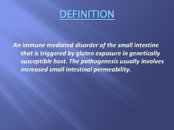 DEFINITION An immune mediated disorder of the small intestine that is triggered by gluten