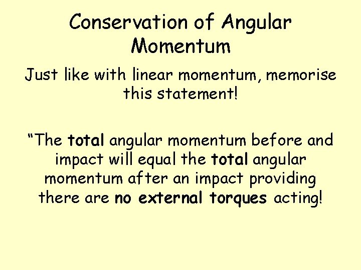 Conservation of Angular Momentum Just like with linear momentum, memorise this statement! “The total