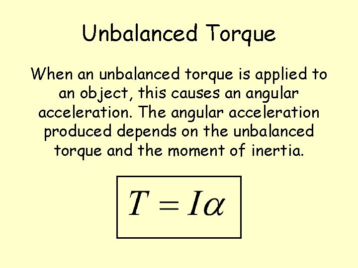 Unbalanced Torque When an unbalanced torque is applied to an object, this causes an