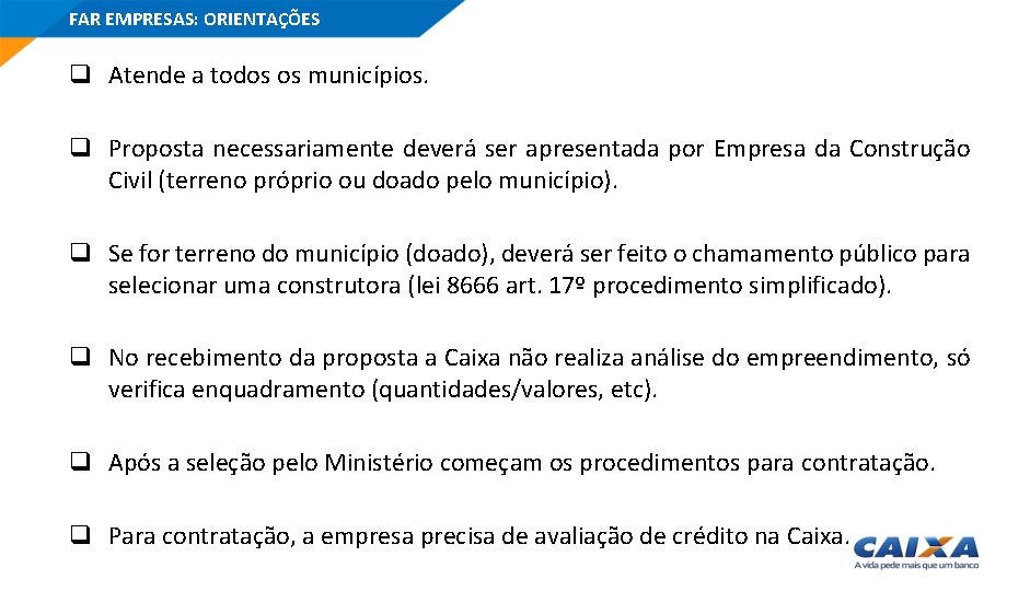 FAR EMPRESAS: ORIENTAÇÕES q Atende a todos os municípios. q Proposta necessariamente deverá ser