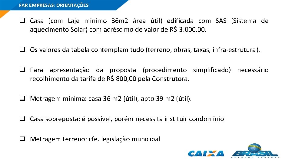 FAR EMPRESAS: ORIENTAÇÕES q Casa (com Laje mínimo 36 m 2 área útil) edificada