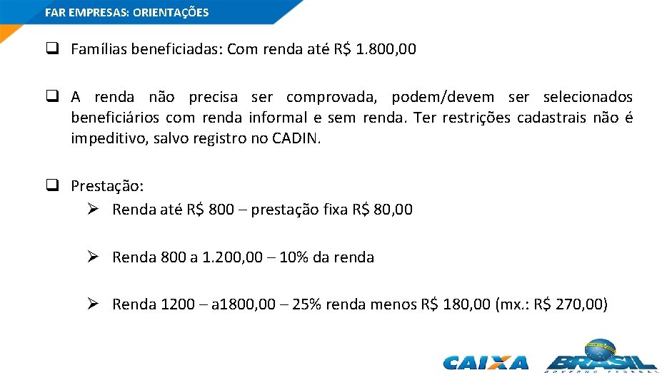 FAR EMPRESAS: ORIENTAÇÕES q Famílias beneficiadas: Com renda até R$ 1. 800, 00 q