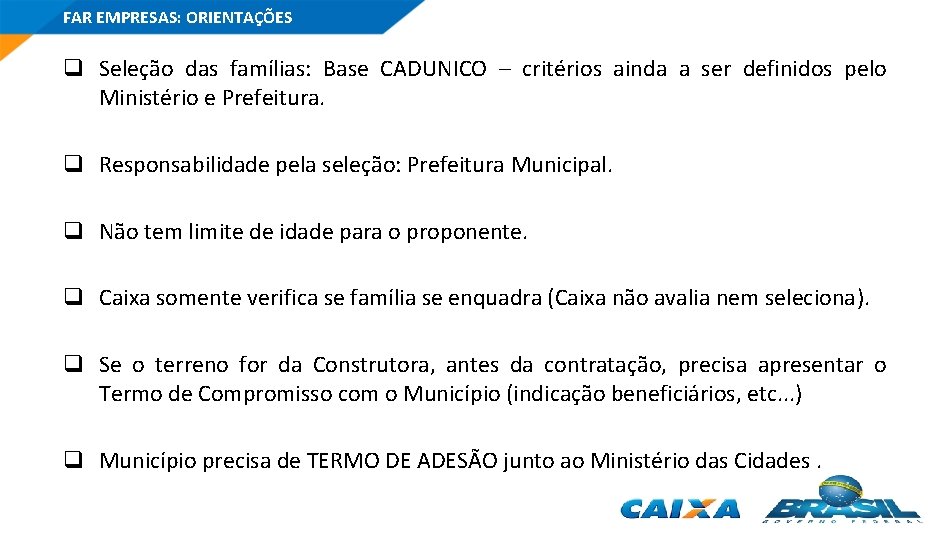 FAR EMPRESAS: ORIENTAÇÕES q Seleção das famílias: Base CADUNICO – critérios ainda a ser