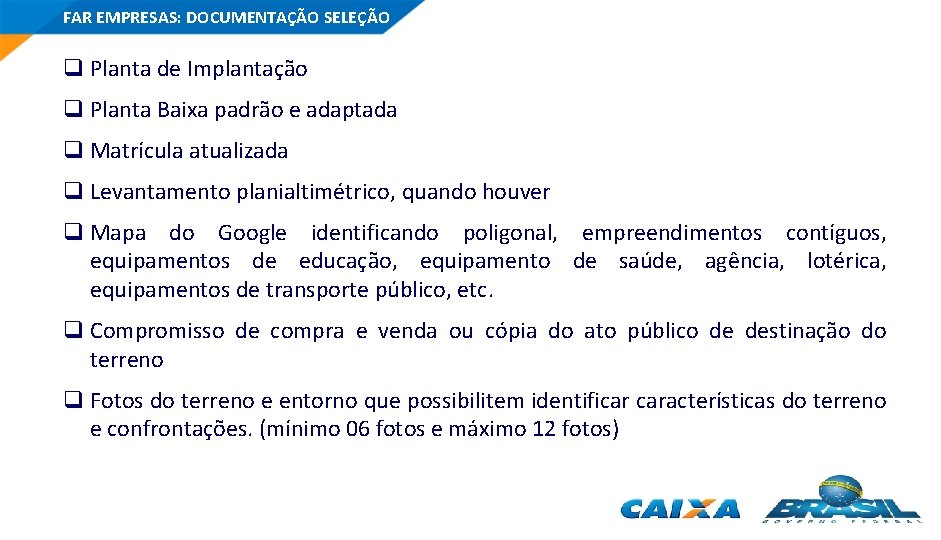 FAR EMPRESAS: DOCUMENTAÇÃO SELEÇÃO q Planta de Implantação q Planta Baixa padrão e adaptada