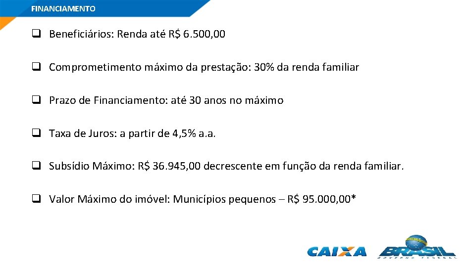 FINANCIAMENTO q Beneficiários: Renda até R$ 6. 500, 00 q Comprometimento máximo da prestação: