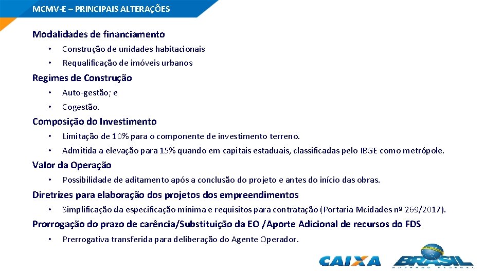 MCMV-E – PRINCIPAIS ALTERAÇÕES Modalidades de financiamento • • Construção de unidades habitacionais Requalificação