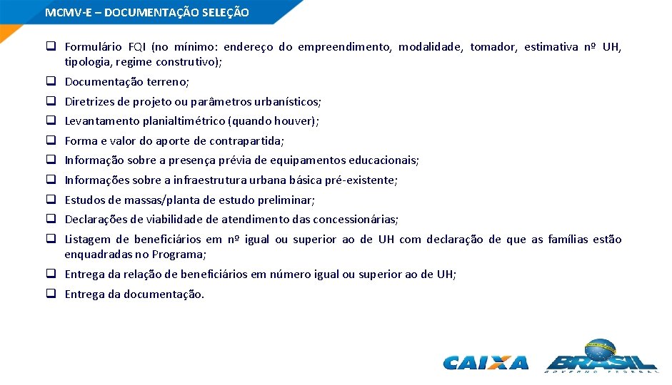 MCMV-E – DOCUMENTAÇÃO SELEÇÃO q Formulário FQI (no mínimo: endereço do empreendimento, modalidade, tomador,