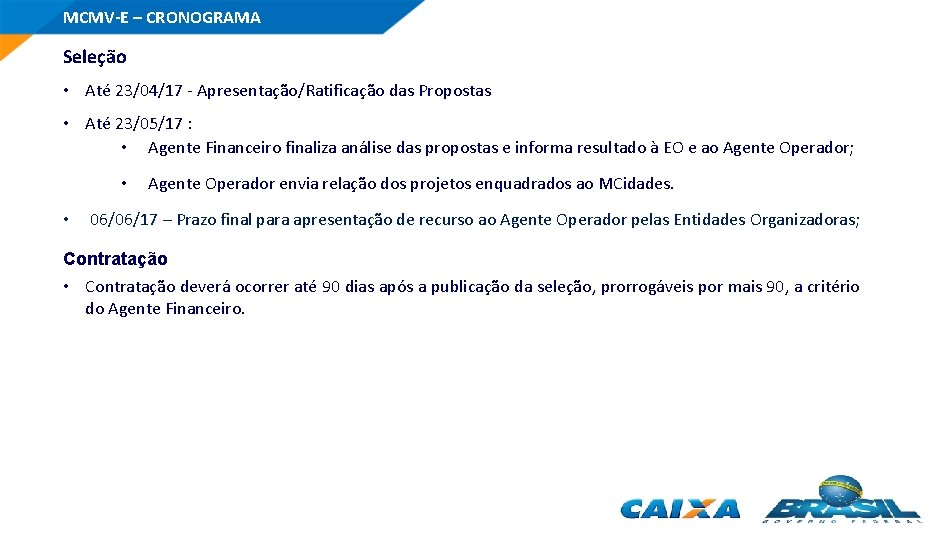 MCMV-E – CRONOGRAMA Seleção • Até 23/04/17 - Apresentação/Ratificação das Propostas • Até 23/05/17