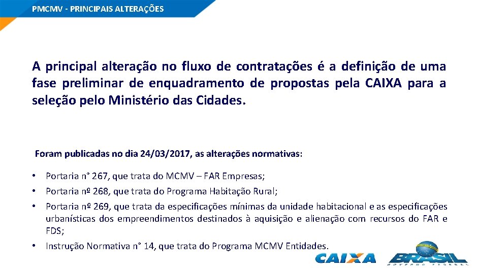 PMCMV - PRINCIPAIS ALTERAÇÕES A principal alteração no fluxo de contratações é a definição