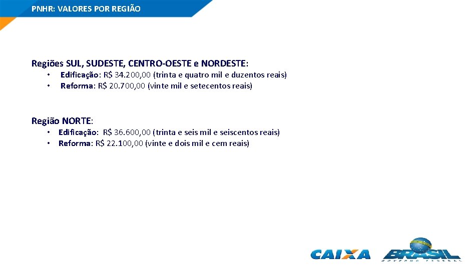 PNHR: VALORES POR REGIÃO Regiões SUL, SUDESTE, CENTRO-OESTE e NORDESTE: • • Edificação: R$