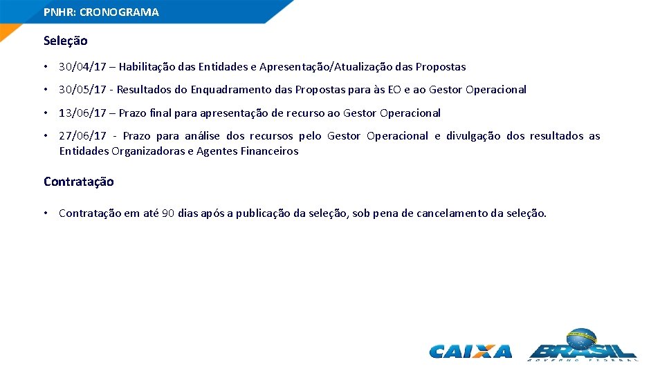 PNHR: CRONOGRAMA Seleção • 30/04/17 – Habilitação das Entidades e Apresentação/Atualização das Propostas •