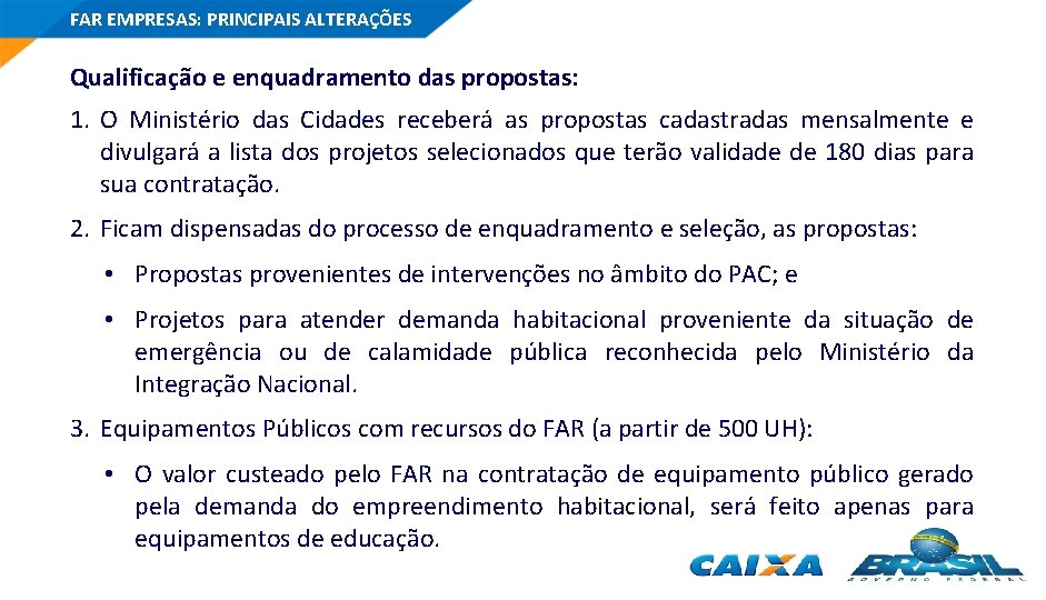 FAR EMPRESAS: PRINCIPAIS ALTERAÇÕES Qualificação e enquadramento das propostas: 1. O Ministério das Cidades