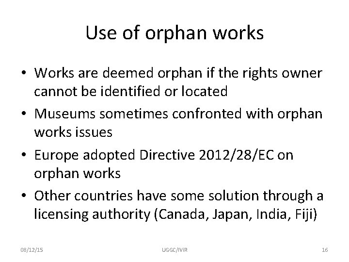 Use of orphan works • Works are deemed orphan if the rights owner cannot