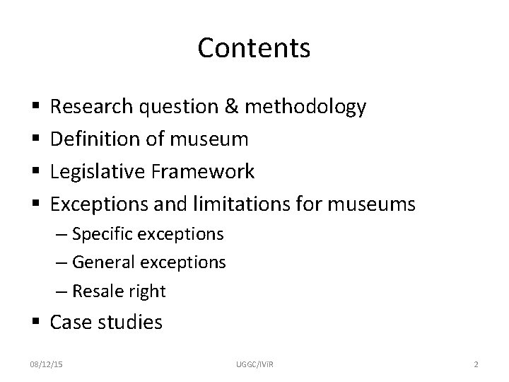 Contents § § Research question & methodology Definition of museum Legislative Framework Exceptions and