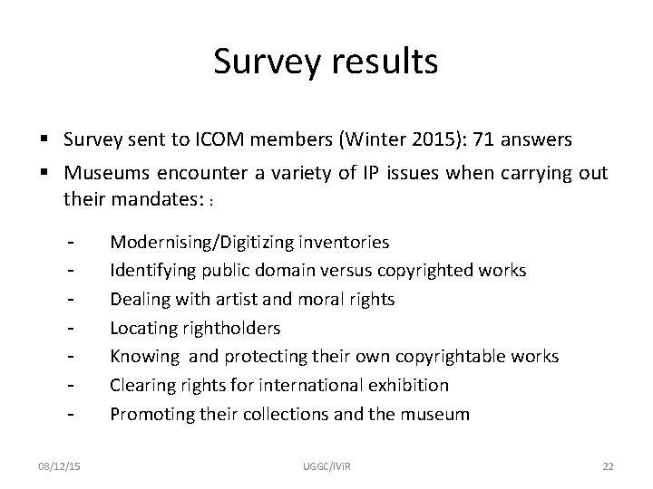 Survey results § Survey sent to ICOM members (Winter 2015): 71 answers § Museums