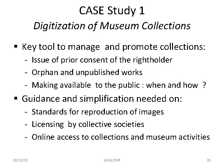 CASE Study 1 Digitization of Museum Collections § Key tool to manage and promote