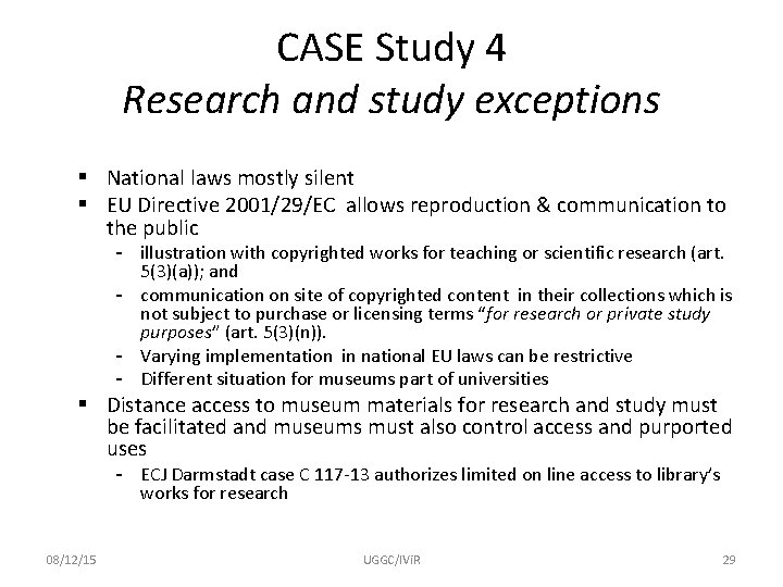 CASE Study 4 Research and study exceptions § National laws mostly silent § EU