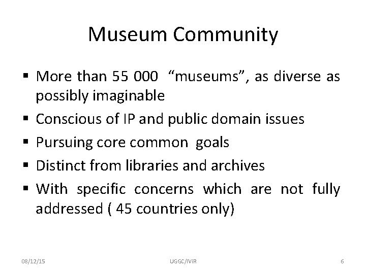 Museum Community § More than 55 000 “museums”, as diverse as possibly imaginable §