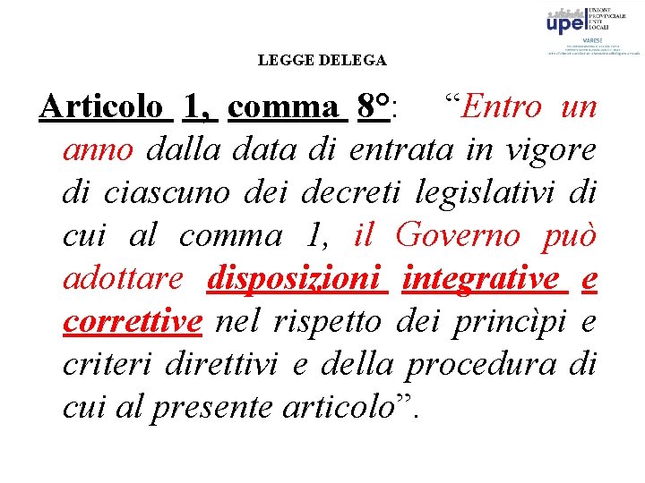 LEGGE DELEGA Articolo 1, comma 8°: “Entro un anno dalla data di entrata in