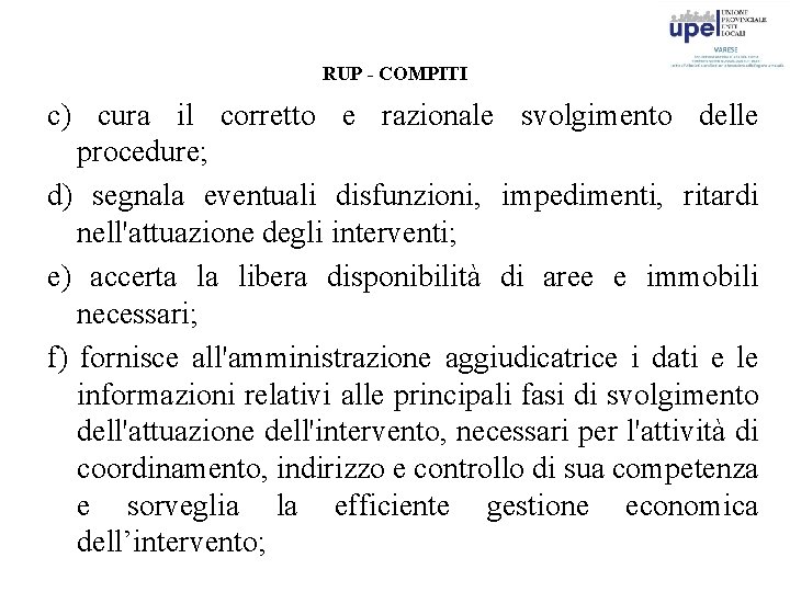 RUP - COMPITI c) cura il corretto e razionale svolgimento delle procedure; d) segnala