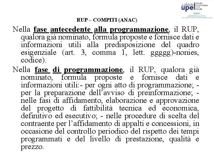 RUP – COMPITI (ANAC) Nella fase antecedente alla programmazione, il RUP, qualora già nominato,