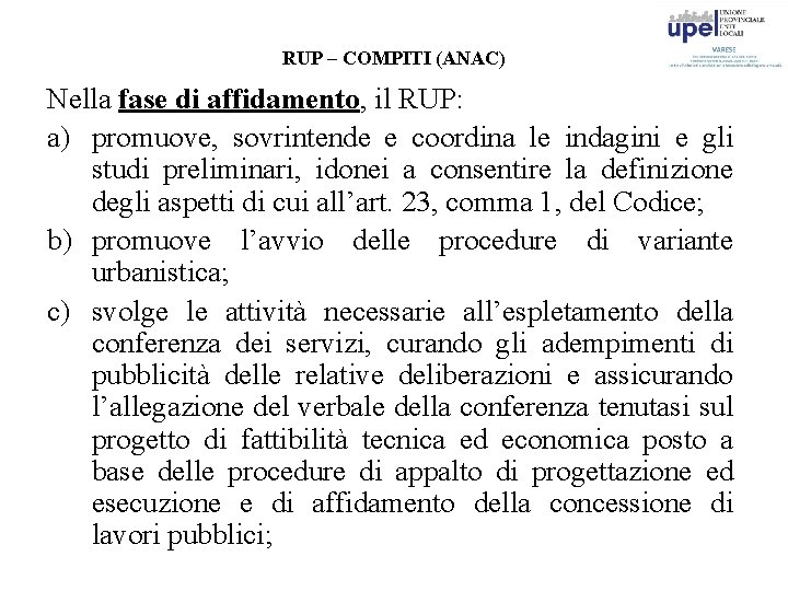 RUP – COMPITI (ANAC) Nella fase di affidamento, il RUP: a) promuove, sovrintende e